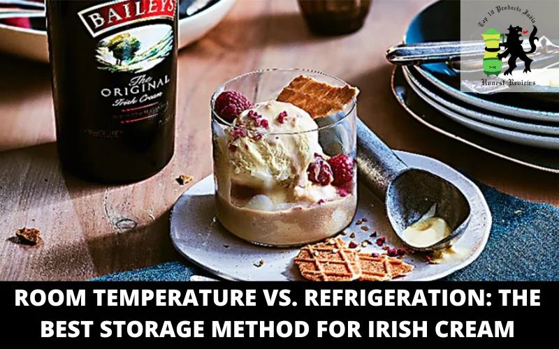 Room Temperature vs Refrigeration The Best Storage Method for Irish Cream