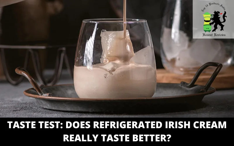 Taste Test Does Refrigerated Irish Cream Really Taste Better