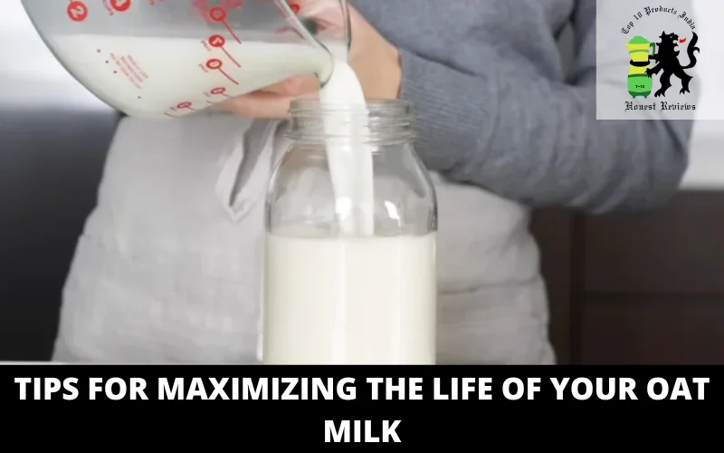 Tips for Maximizing the Life of Your Oat Milk