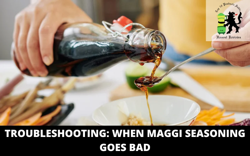 Troubleshooting When Maggi Seasoning Goes Bad