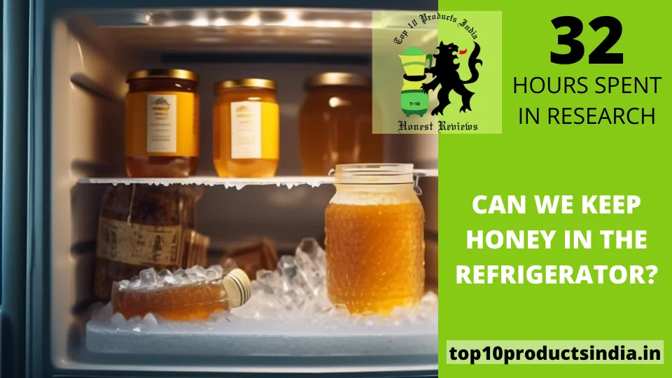 Read more about the article Can We Keep Honey in the Refrigerator?