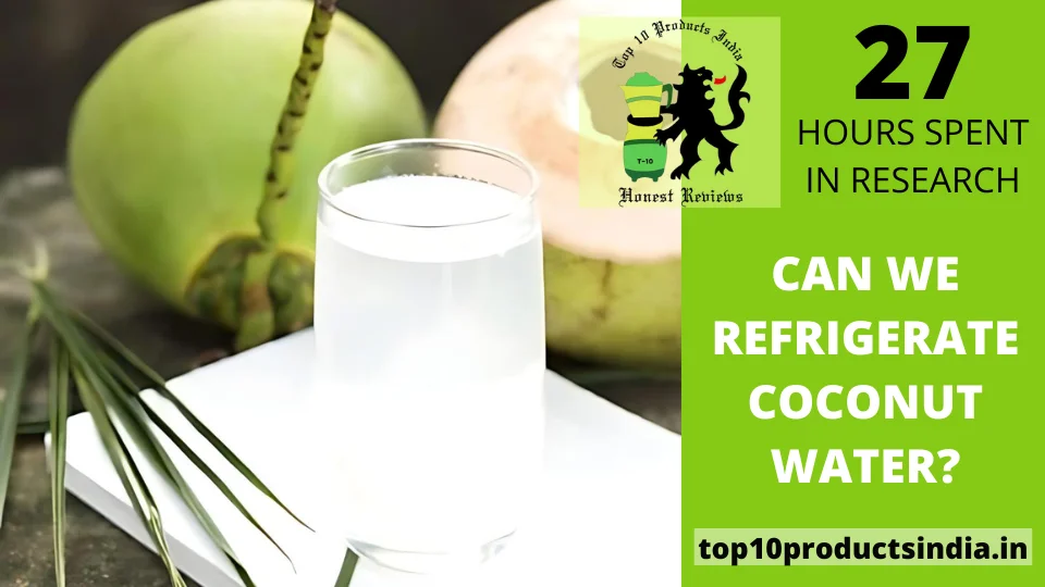 You are currently viewing Can We Refrigerate Coconut Water