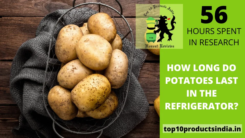 You are currently viewing How Long Do Potatoes Last in the Refrigerator?