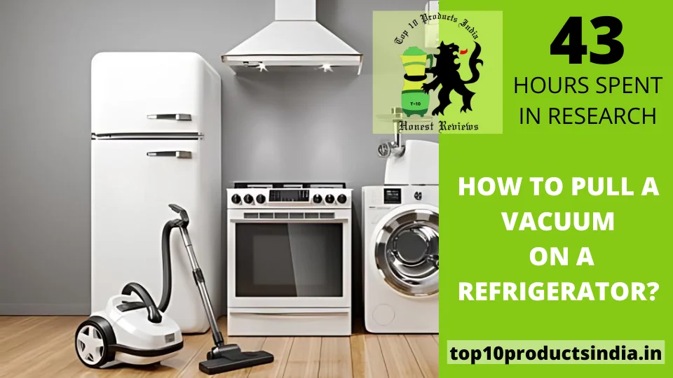 You are currently viewing How to Pull a Vacuum on a Refrigerator?