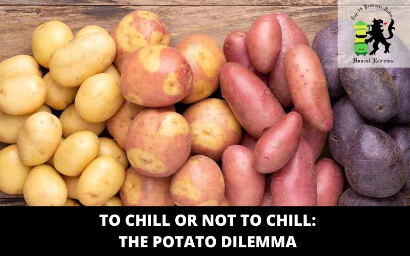To Chill or Not to Chill_ The Potato Dilemma